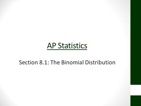 AP Statistics Section 8.1: The Binomial Distribution.