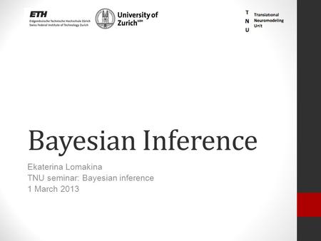 Bayesian Inference Ekaterina Lomakina TNU seminar: Bayesian inference 1 March 2013.