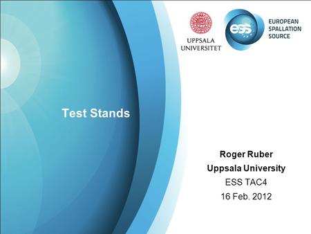 Test Stands Roger Ruber Uppsala University ESS TAC4 16 Feb. 2012.