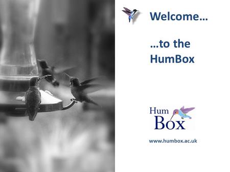 …to the HumBox www.humbox.ac.uk Welcome…. The OER programme HumBox was a project in the JISC and Higher Education Academy’s Open Educational Resources.