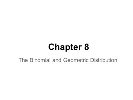 The Binomial and Geometric Distribution