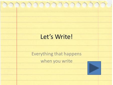 Let’s Write! Everything that happens when you write.