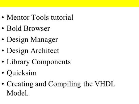 Mentor Tools tutorial Bold Browser Design Manager Design Architect Library Components Quicksim Creating and Compiling the VHDL Model.