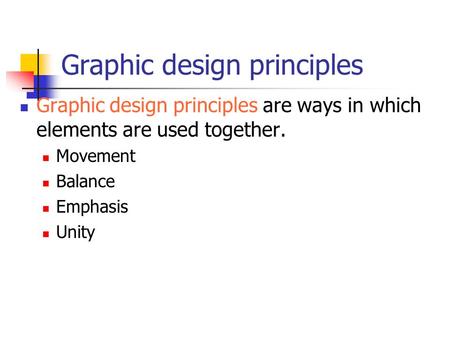Graphic design principles Graphic design principles are ways in which elements are used together. Movement Balance Emphasis Unity.