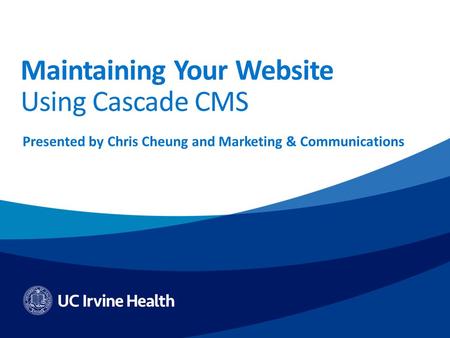 Maintaining Your Website Using Cascade CMS Presented by Chris Cheung and Marketing & Communications.