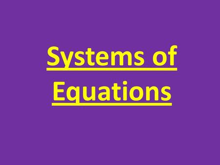 Systems of Equations.