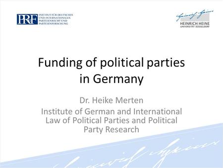 Funding of political parties in Germany Dr. Heike Merten Institute of German and International Law of Political Parties and Political Party Research.