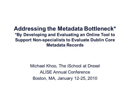 Addressing the Metadata Bottleneck* *By Developing and Evaluating an Online Tool to Support Non-specialists to Evaluate Dublin Core Metadata Records Michael.