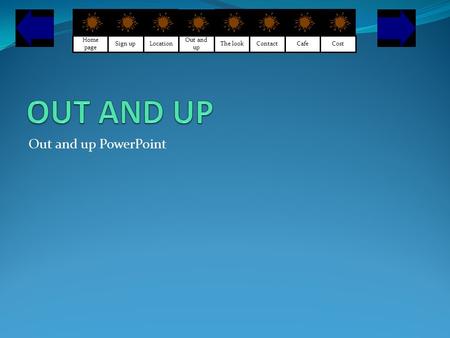 Out and up PowerPoint Sign up Home page Location Out and up The look Contact CafeCost.