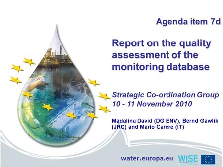Water.europa.eu Agenda item 7d Report on the quality assessment of the monitoring database Strategic Co-ordination Group 10 - 11 November 2010 Madalina.