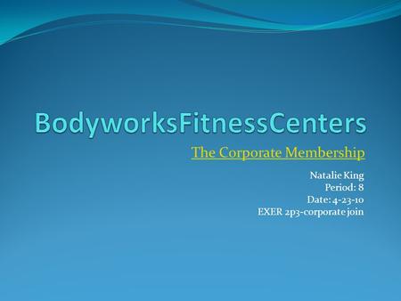 The Corporate Membership Natalie King Period: 8 Date: 4-23-10 EXER 2p3-corporate join.