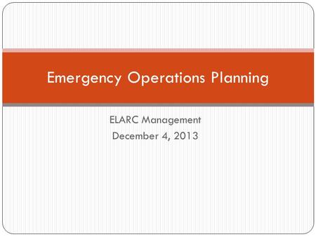 ELARC Management December 4, 2013 Emergency Operations Planning.