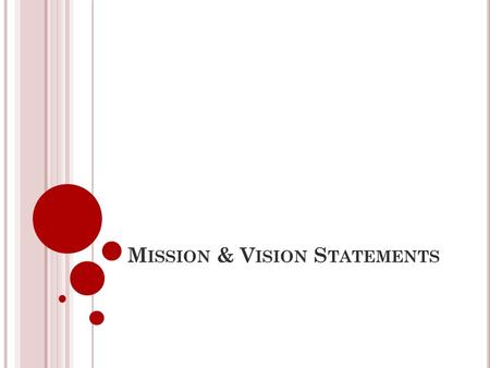 M ISSION & V ISION S TATEMENTS. W HAT IS A MISSION S TATEMENT ? A Mission Statement Defines the Present State or Purpose of an Organization Answers 3.