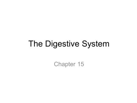 The Digestive System Chapter 15.