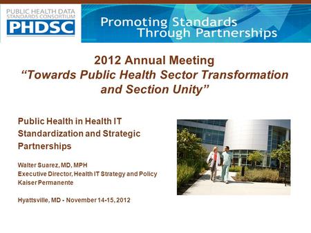 2012 Annual Meeting “Towards Public Health Sector Transformation and Section Unity” Public Health in Health IT Standardization and Strategic Partnerships.