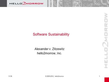11:57© 2005-2012, hello2morrow1 Software Sustainability Alexander v. Zitzewitz hello2morrow, Inc.