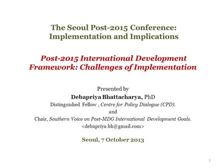 1 The Seoul Post-2015 Conference: Implementation and Implications Post-2015 International Development Framework: Challenges of Implementation Presented.