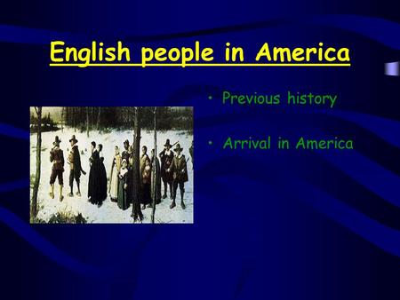 English people in America Previous history Arrival in America.