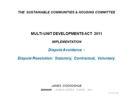 THE SUSTAINABLE COMMUNITIES & HOUSING COMMITTEE MULTI-UNIT DEVELOPMENTS ACT 2011 IMPLEMENTATION Dispute Avoidance - Dispute Resolution: Statutory, Contractual,