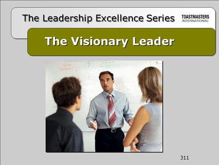The Visionary Leader The Leadership Excellence Series 311.
