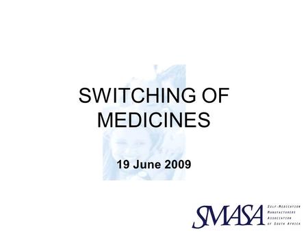 SWITCHING OF MEDICINES 19 June 2009. SWITCH Reclassification of legal status of a medicine Typically one with many years of experience of safe use From.