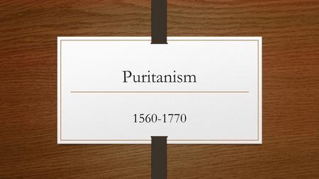Puritanism 1560-1770. What is a Puritan? The Puritans were single-minded visionaries convinced of the rightness of their beliefs, but they were also practical.