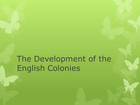 The Development of the English Colonies. Four Colonial Regions  New England  Middle  Southern  Backcountry.