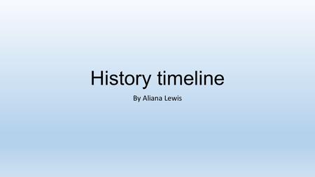 History timeline By Aliana Lewis. 1688 4 th of January. Australia was called New Holland. William Dampier explored the mapped parts of New Holland/ Australia.