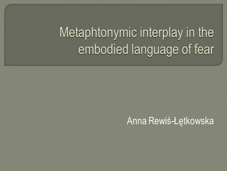Anna Rewiś-Łętkowska.  Top-down approach adopted by Kovecses (e.g. 1990, 2000, 2002, 2005): ‘language, particularly its lexicon, is a reflection of our.