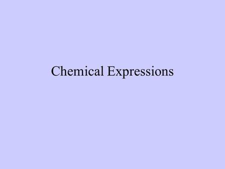 Chemical Expressions. Molecular Expressions Subscripts – indicate the number of atoms in the formula - Example NaC 2 H 3 O 2 Contains:1 Sodium atom 2.