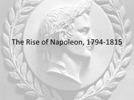 The Rise of Napoleon, 1794-1815. French Expansion 1794 Fall Harvest – worst of decade October 1795 – National Convention installed new regime Directory: