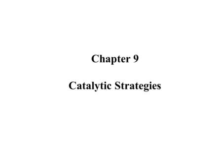 Chapter 9 Catalytic Strategies.