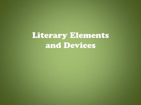 Literary Elements and Devices Plot The action or sequence of events in a story. It is usually a series of related events that build up on one another.
