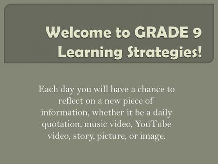 Each day you will have a chance to reflect on a new piece of information, whether it be a daily quotation, music video, YouTube video, story, picture,