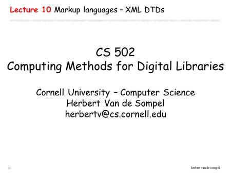 1 herbert van de sompel CS 502 Computing Methods for Digital Libraries Cornell University – Computer Science Herbert Van de Sompel