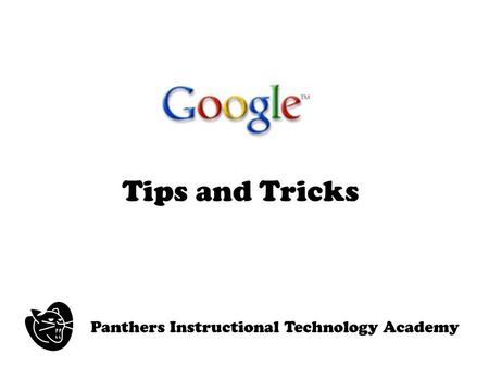 Tips and Tricks Panthers Instructional Technology Academy.