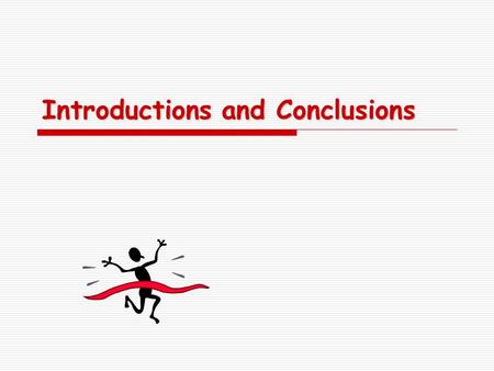 Introductions and Conclusions. Attention-getting openings  A startling fact or bit of information  A meaningful quotation  A universal idea related.