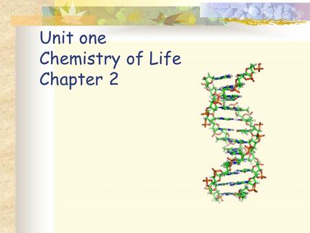 Unit one Chemistry of Life Chapter 2. Matter Anything that has mass and occupies space Composed of elements 93.6% of the human body’s weight Carbon Hydrogen.