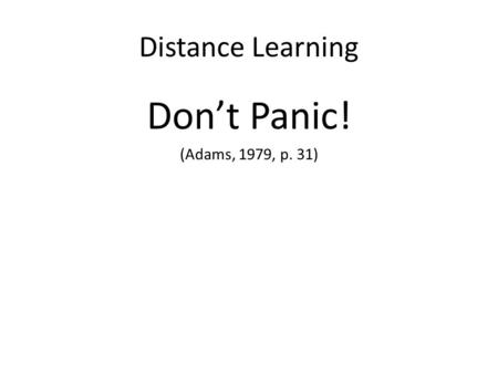 Distance Learning Don’t Panic! (Adams, 1979, p. 31)