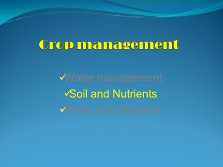 Water management Soil and Nutrients Pests and diseases.