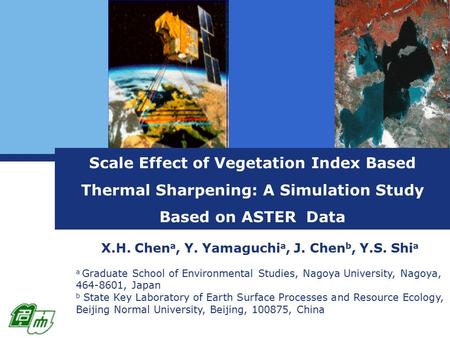 Scale Effect of Vegetation Index Based Thermal Sharpening: A Simulation Study Based on ASTER Data X.H. Chen a, Y. Yamaguchi a, J. Chen b, Y.S. Shi a a.