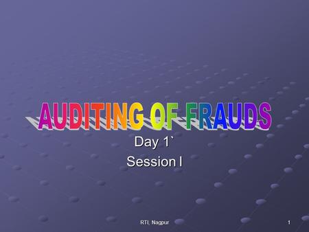 RTI, Nagpur 1 Day 1` Session I. 2RTI, Nagpur Why Fraud Audit? Fraud audit received powerful impetus from increased fraudulent activities both within corporate.