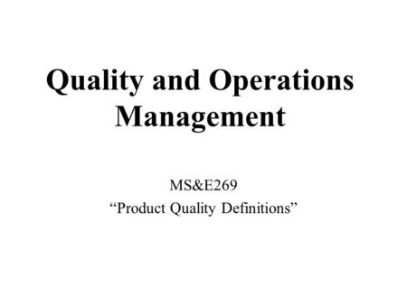 Quality and Operations Management MS&E269 “Product Quality Definitions”