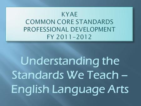 Understanding the Standards We Teach – English Language Arts.