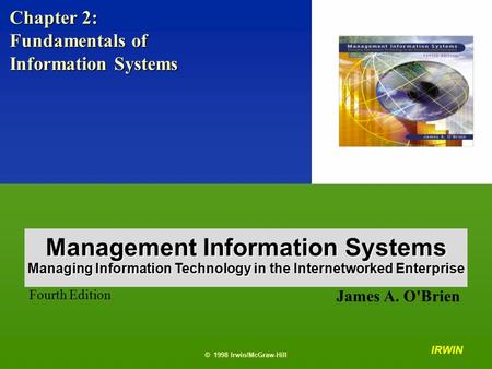 © 1998 Irwin/McGraw-Hill 2- 1 Chapter 2: Fundamentals of Information Systems IRWIN © 1998 Irwin/McGraw-Hill James A. O'Brien Fourth Edition Management.