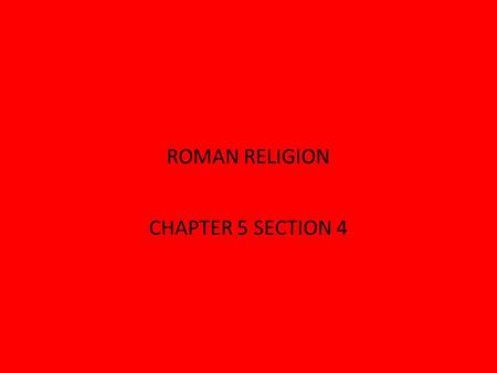 ROMAN RELIGION CHAPTER 5 SECTION 4.