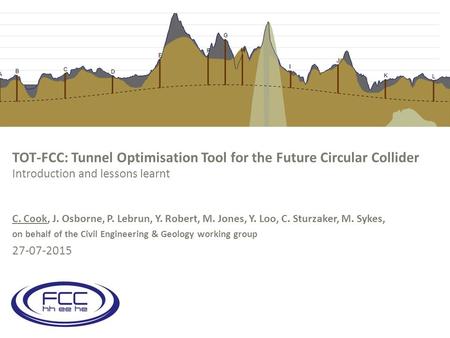 TOT-FCC: Tunnel Optimisation Tool for the Future Circular Collider Introduction and lessons learnt C. Cook, J. Osborne, P. Lebrun, Y. Robert, M. Jones,