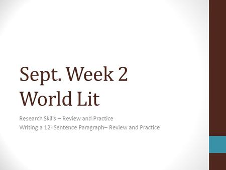 Sept. Week 2 World Lit Research Skills – Review and Practice Writing a 12- Sentence Paragraph– Review and Practice.
