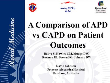 Renal Medicine David Johnson Princess Alexandra Hospital Brisbane, Australia A Comparison of APD vs CAPD on Patient Outcomes A Comparison of APD vs CAPD.