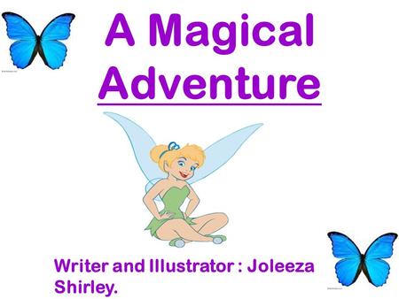 A Magical Adventure Writer and Illustrator : Joleeza Shirley.